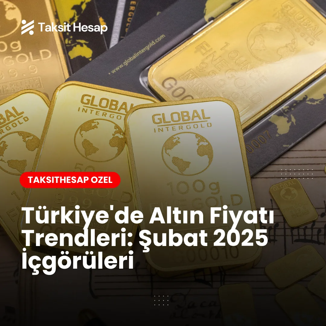 Türkiye’de Altın Fiyatı Trendleri: Şubat 2025