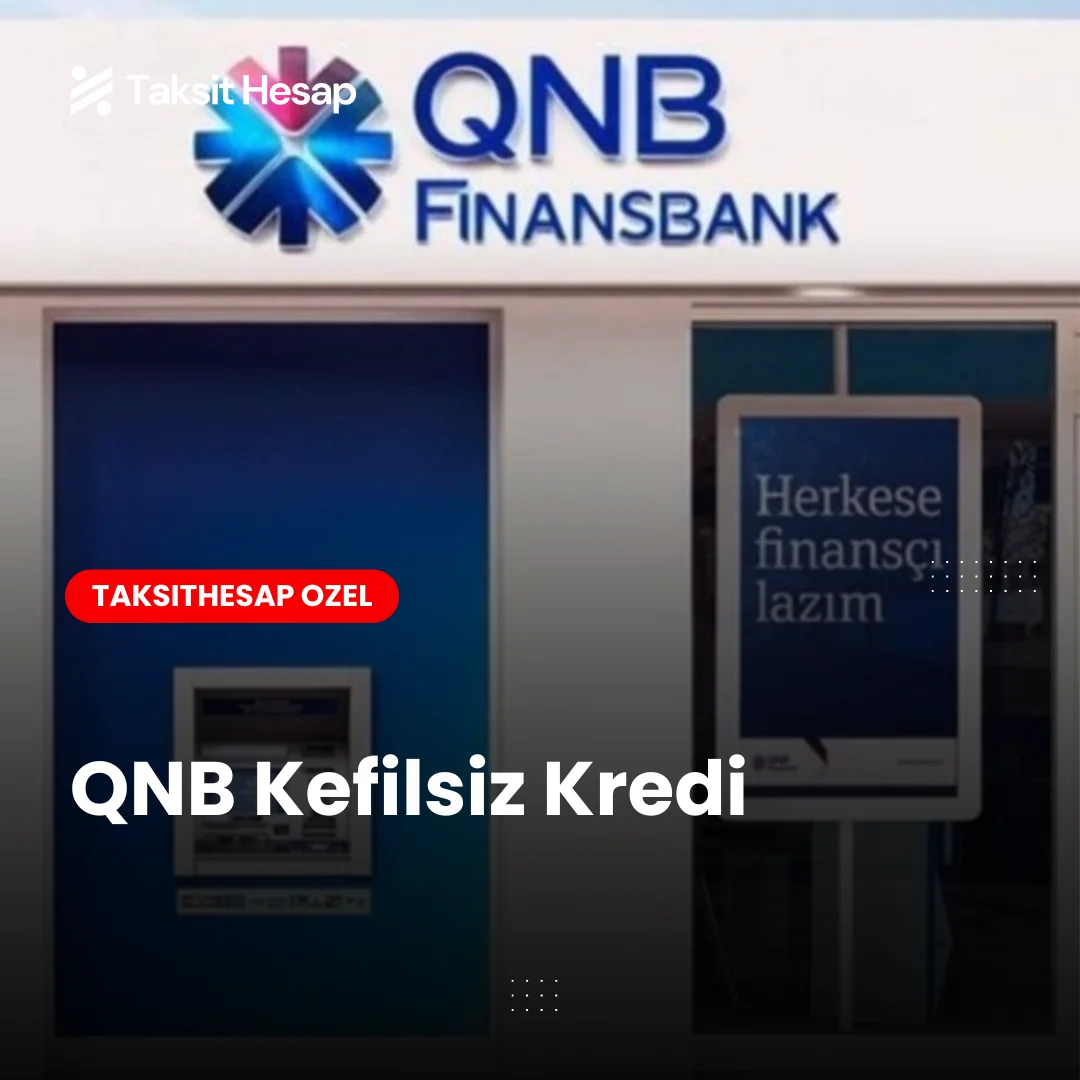 QNB Finansbank Kefilsiz Kredi: Avantajları, Şartları ve Başvuru Rehberi