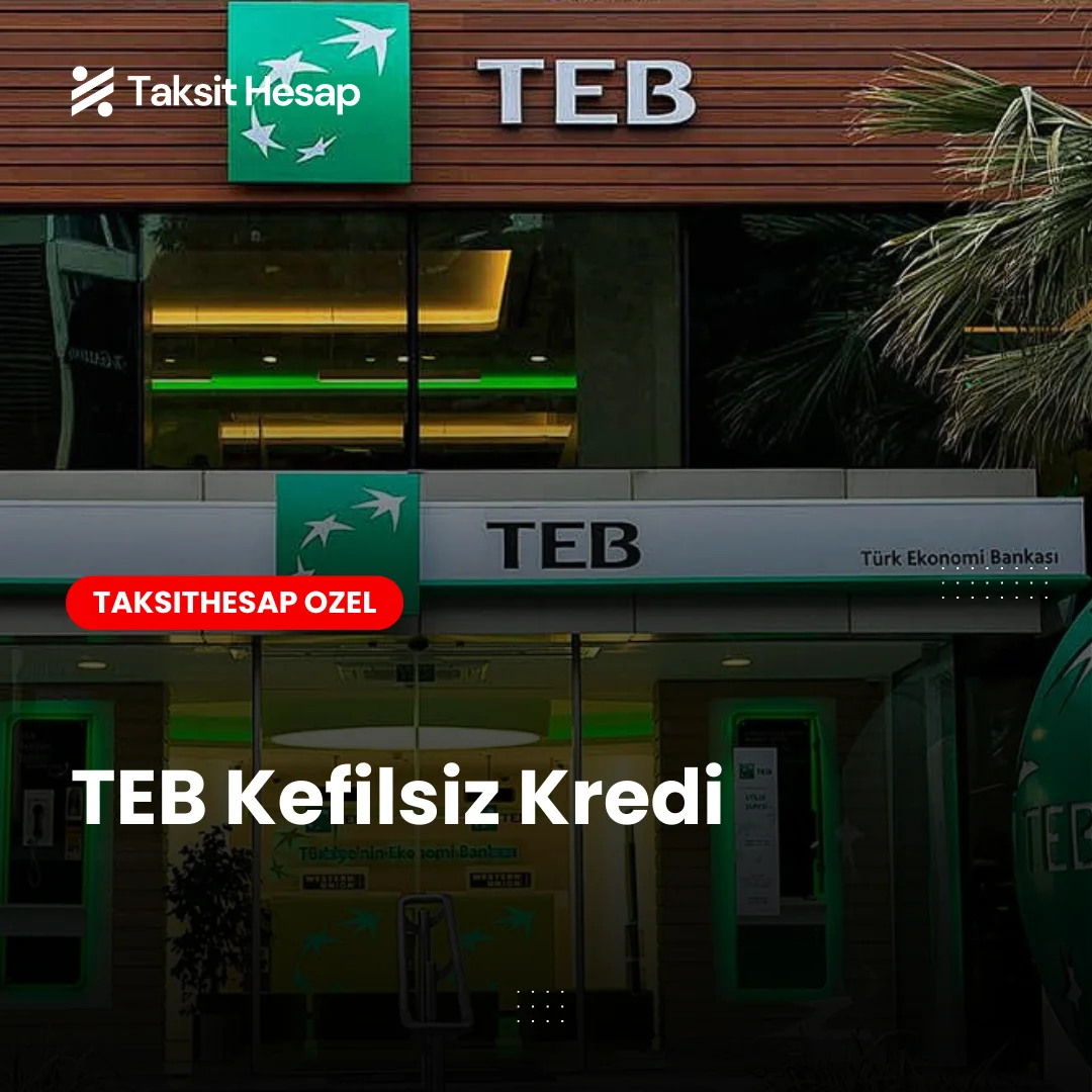 TEB Bankası Kefilsiz Kredi: Avantajları, Şartları ve Başvuru Rehberi